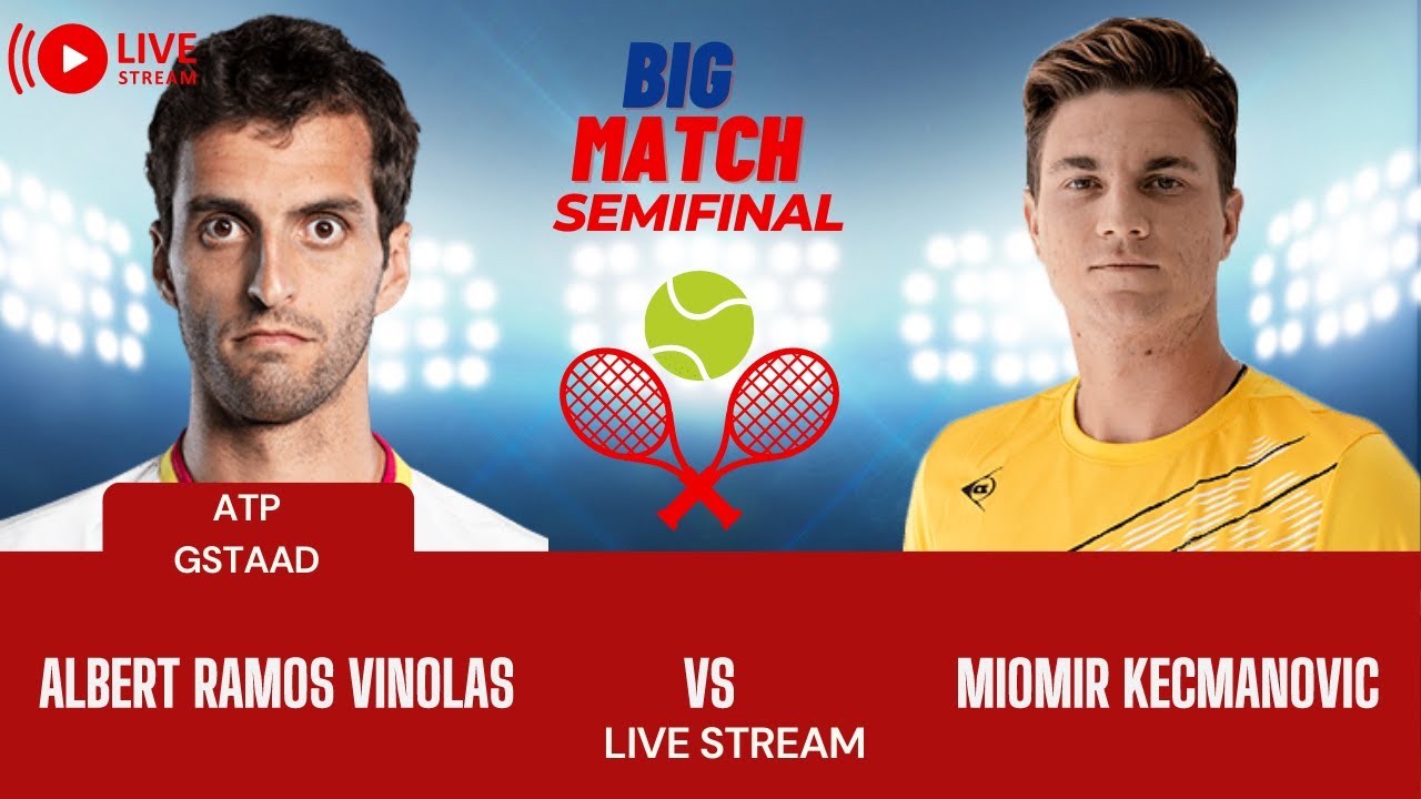 ATP LIVE MIOMIR KECMANOVIC VS ALBERT RAMOS VINOLAS ATP GSTAAD 2023 TENNIS MATCH PREVIEW STREAM