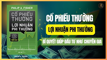 Tìm Ra "Siêu Cổ Phiếu" Và Nắm Giữ Chúng Lâu Dài | Sách Cổ Phiếu Thường Lợi Nhuận Phi Thường