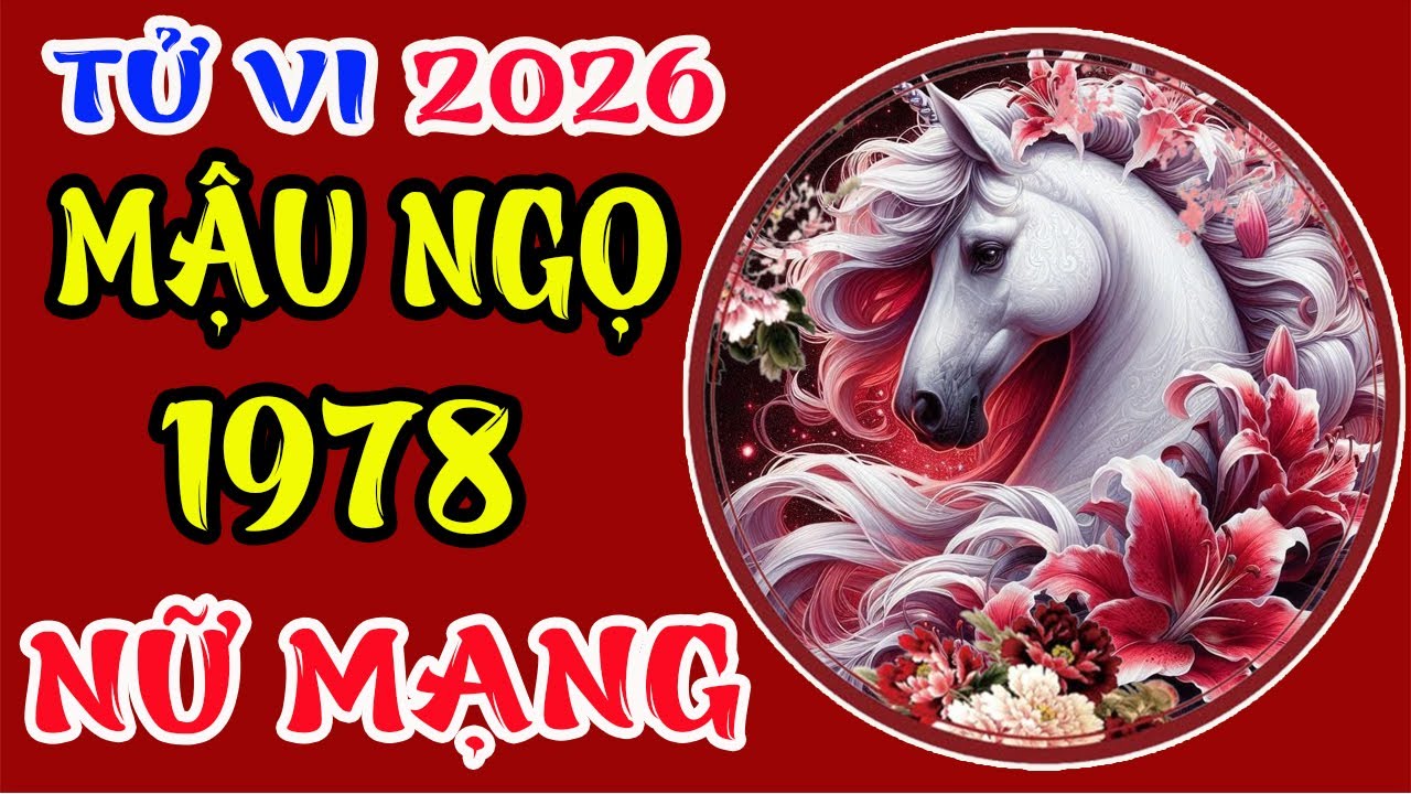 Tử Vi Tuổi Mậu Ngọ 1978 Nữ Mạng Năm 2026, GIÀU NHANH BẤT NGỜ, Tiền Tài Tràn Về Như Thác