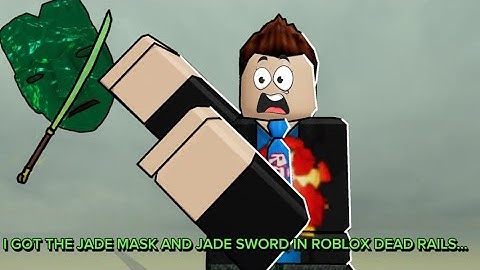 I GOT THE JADE MASK AND JADE SWORD IN ROBLOX DEAD RAILS…