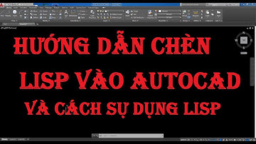 Hướng dẫn chèn lisp vào phần mềm autocad và cách sự dụng một số lisp thông dụng rất cần thiết