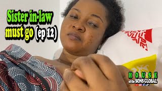 Sister in-law must go…episode 12