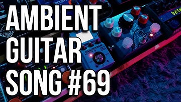 Ambient Guitar Song #69 [Live looping Ambient/Post-Rock]