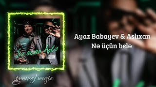 Ayaz Babayev & Aslıxan - Nə üçün belə? (lyrics/sözləri)