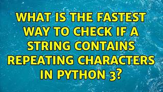 What is the fastest way to check if a string contains repeating characters in Python 3?