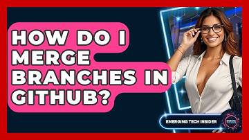 How Do I Merge Branches In GitHub? - Emerging Tech Insider