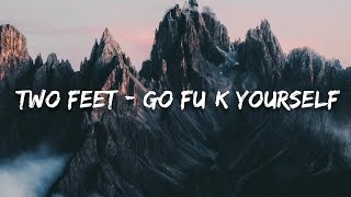 Two Feet - Go fu*k yourself (Lyrics)