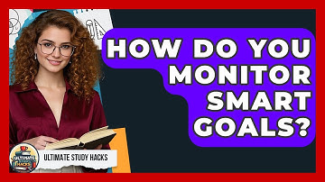 How Do You Monitor SMART Goals? - Ultimate Study Hacks