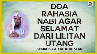 Doa Rahasia Agar Selamat dari Lilitan Utang - Syaikh Sa'ad al-Khatslan #NasehatUlama