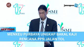 MENKEU PURBAYA UNGKAP BAKAL KAJI RENCANA PPN JALAN TOL || BERANDA NUSANTARA