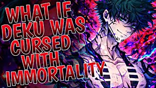 What If Deku Was Cursed With Immortality  Part 1