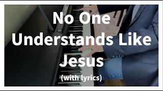 No One Understands Like Jesus | Emotive Piano Solo for Prayer & Worship (with lyrics)