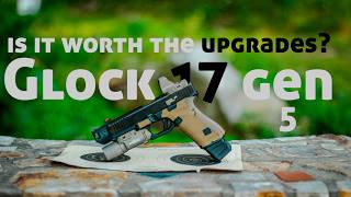 Glock 17 gen 5 build is it worth the upgrades