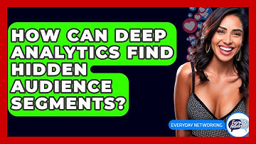 How Can Deep Analytics Find Hidden Audience Segments? - Everyday-Networking