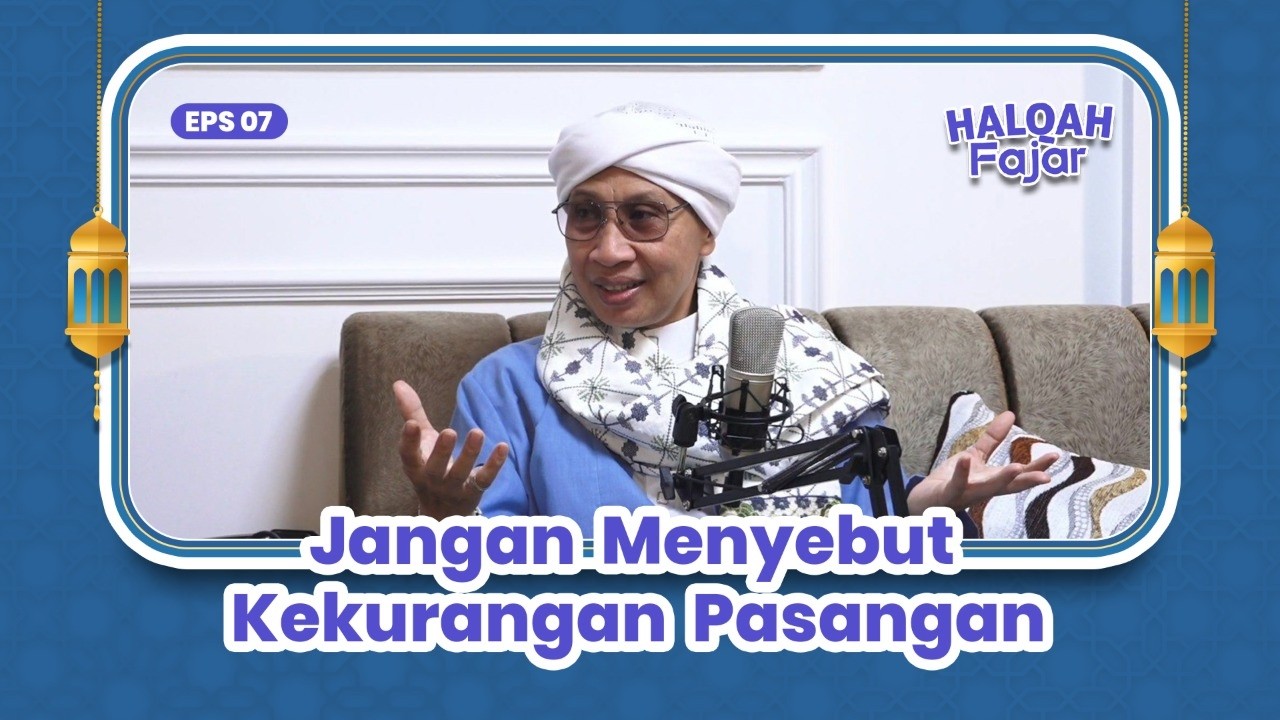 HALQAH FAJAR EPS.7 | Jangan Menyebut Kekurangan Pasangan | Buya Yahya