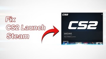How To Fix CS2 Not Launching From Steam - Step By Step