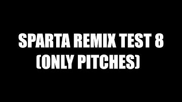 Sparta Remix Test 8 (Only Pitches)