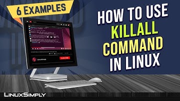 How to Use the “killall” Command in Linux [6+ Practical Examples] | LinuxSimply