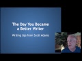 The Day You Became a Better Writer -- Writing Tips from Dilbert Creator Scott Adams