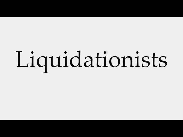 How to Pronounce Liquidationists 