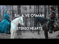 Stereo hearts  bala and osman   edits central