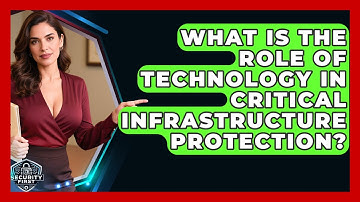 What Is The Role Of Technology In Critical Infrastructure Protection? - SecurityFirstCorp.com