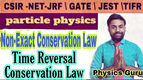 L-13 CSIR-NET JRF GATE 11 PARTICLE PHYSICS (Charge conjugation &Time reversal operator),
