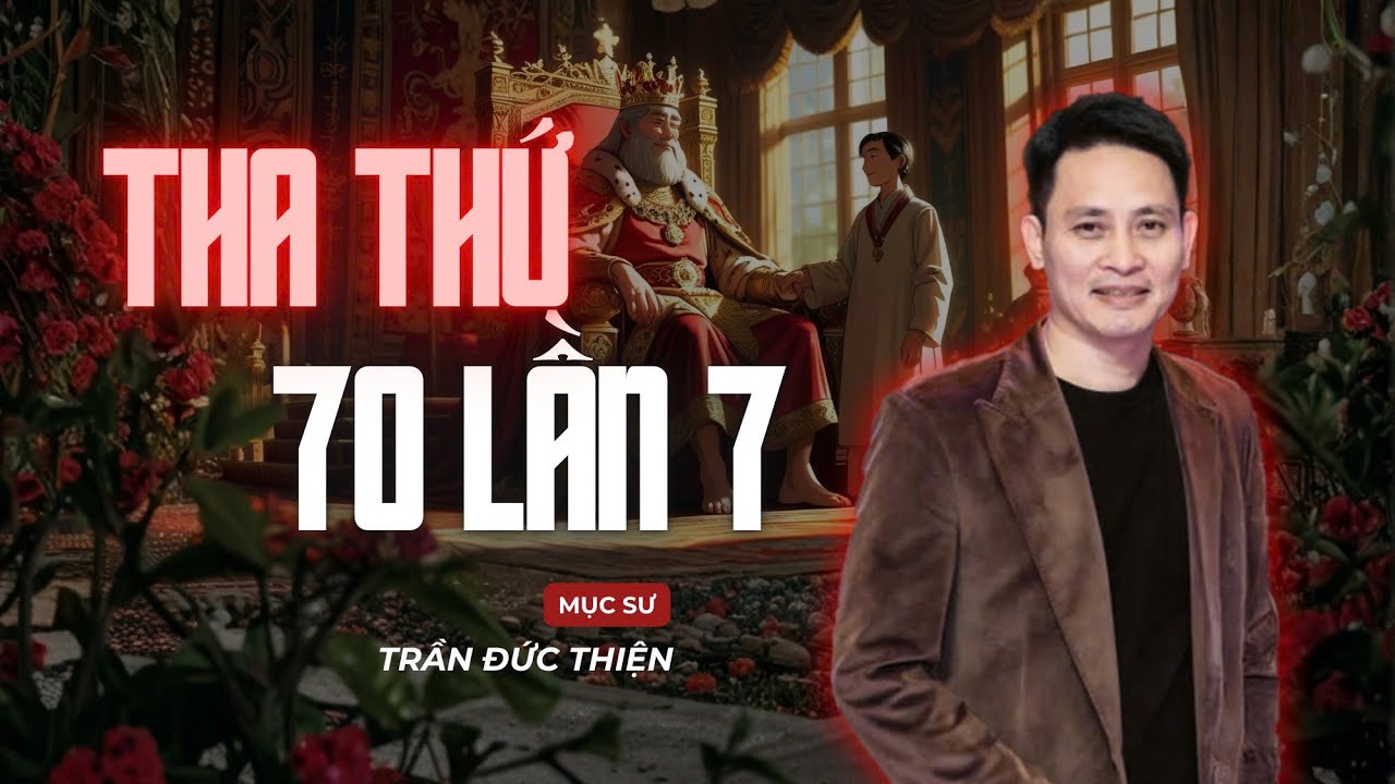 Tha Thứ 70 Lần 7 | Mục sư Trần Đức Thiện - YouTube