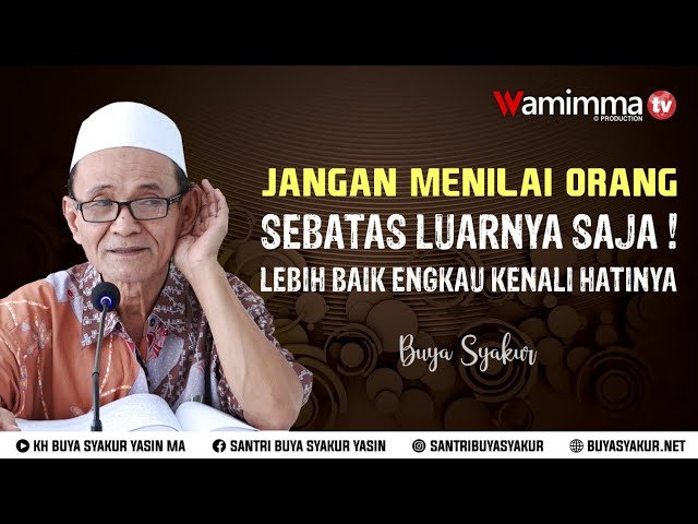 Jangan Menilai Orang Sebatas Luarnya saja ! Lebih baik Engkau Kenali Hatinya - Buya Syakur class=