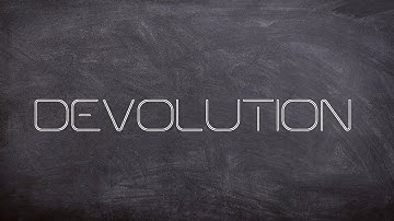 DEVOLUTION || Why is it Important?