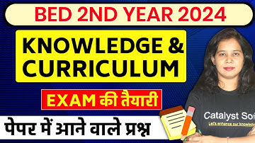 B.ed 2nd Year Class 2024 | Knowledge and Curriculum Important Questions | Catalyst soni