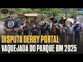 VAQUEJADA AO VIVO | DISPUTA DERBY PORTAL | VAQUEJADA DO PARQUE BM 2025 #CPP2025