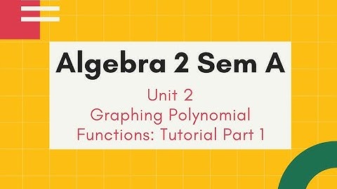 Algebra 2 Sem A U2 Graphing Polynomial Functions Tutorial P1