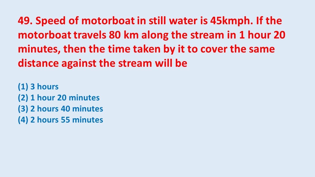 49. Speed of motorboat in still water is 45kmph. If the motorboat ...