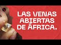 Las venas abiertas de África. La historia de un saqueo silenciado (VAA - 1x01)