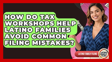 How Do Tax Workshops Help Latino Families Avoid Common Filing Mistakes? | Latino Family Filing News