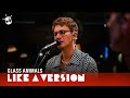Glass Animals - &#39;Heat Waves&#39; (live for Like A Version)