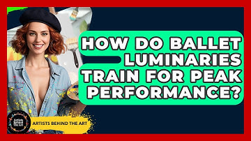 How Do Ballet Luminaries Train For Peak Performance? - Artists Behind the Art
