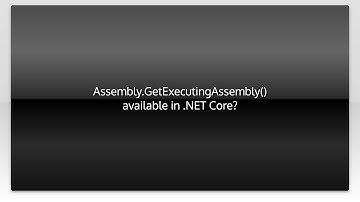 Assembly.GetExecutingAssembly() available in .NET Core?