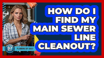 How Do I Find My Main Sewer Line Cleanout? - Plumbing DIY Daily