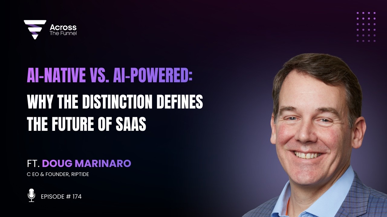 AI-Native vs. AI-Powered: Why the Distinction Defines the Future of SaaS | Doug Marinaro, Riptide