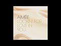 01. Aimee Blackschleger (AIMÉE) - Lookin&#39; for Love in You (Official Audio)