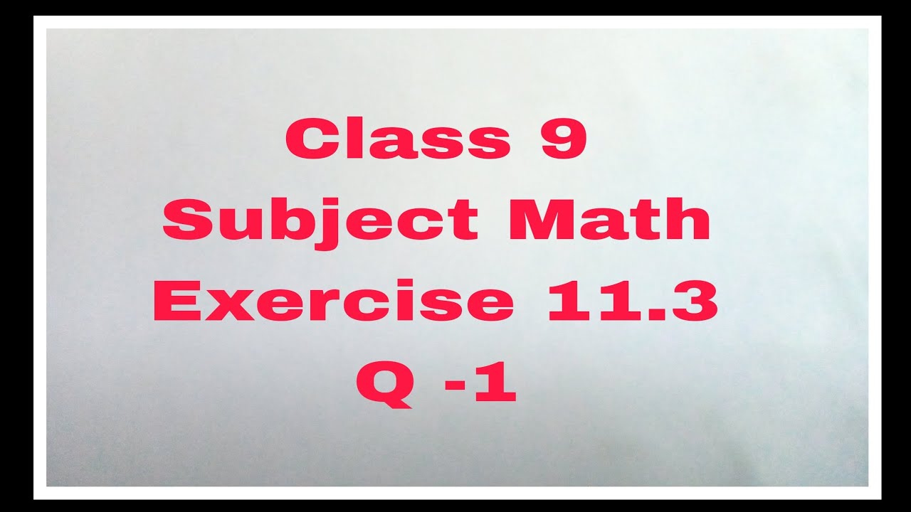 Class 9 Math Ch 11 Exercise 11.3 Q-1 - YouTube