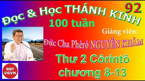 92 Thư 2 Côrintô chương 8-13 - “Đọc & Học Thánh Kinh 100 tuần”, Đức Cha Phêrô Nguyễn Khảm phụ trách