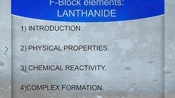 0.1# The F- block elements | LANTHANIDE: INTRODUCTION  | Physical Property+ Chemical reactivity |.