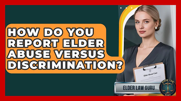 How Do You Report Elder Abuse Versus Discrimination? - Elder Law Guru