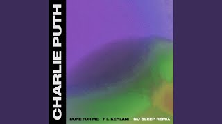 Done for Me (feat. Kehlani) (No Sleep Remix)