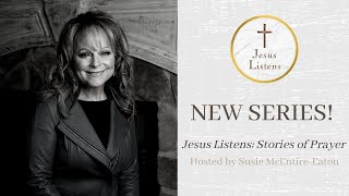 New Series: Jesus Listens Stories of Prayer