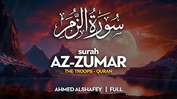 Surah Az Zumar (سورة الزمر) - أحمد الشافعي | Ahmed Alshafey (4K)
