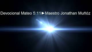 DEVOCIONAL MATEO 5:11🔥 MAESTRO JONATHAN MUÑÓZ